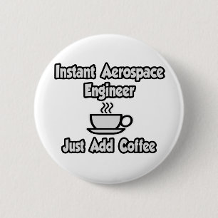 Instant Aerospace Engineer...Gewoon koffie toevoeg Ronde Button 5,7 Cm