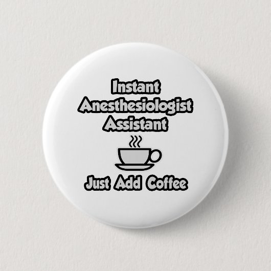 Instant Anesthesiologist Asst .. Voeg gewoon koffi Ronde Button 5,7 Cm (Voorkant)