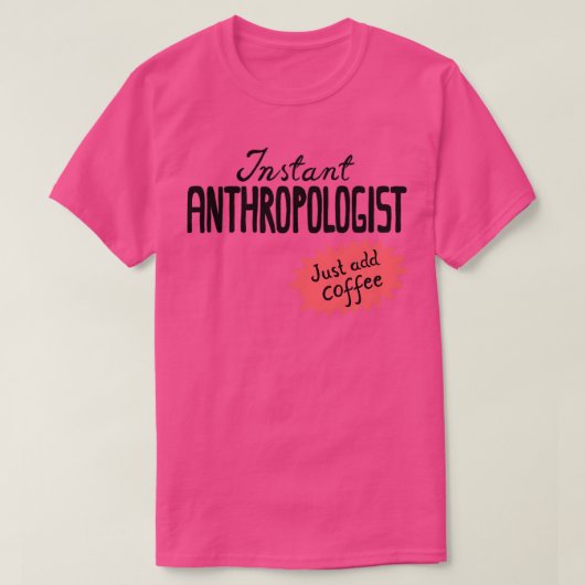 Instant Anthropoloog, voeg gewoon koffie toe T-shirt (Design voorkant)