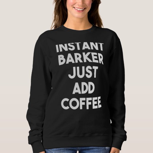 Instant Barker gewoon koffie toevoegen Trui (Voorkant)