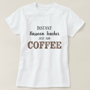 Instant Bassoon Teacher Voeg Koffie Grappige Muzie T-shirt
