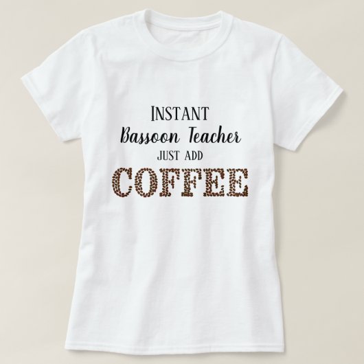 Instant Bassoon Teacher Voeg Koffie Grappige Muzie T-shirt (Design voorkant)