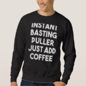 Instant Basting Puller Voeg gewoon koffie toe Trui (Voorkant)