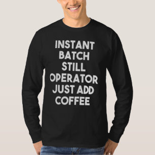 Instant Batch-stille operator gewoon koffie toevoe T-shirt
