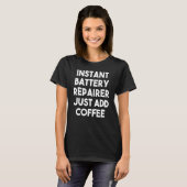 Instant batterij reparateur gewoon koffie toevoege t-shirt (Voorkant volledig)