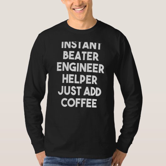Instant Beater Engineer Helper gewoon koffie toevo T-shirt (Voorkant)