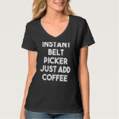 Instant Belt Picker gewoon koffie toevoegen T-shirt (Voorkant)