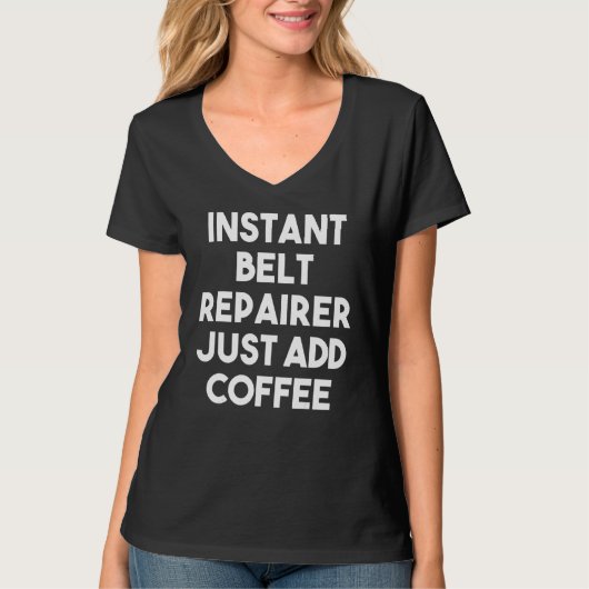 Instant Belt Repairer Voeg gewoon koffie toe T-shirt (Voorkant)