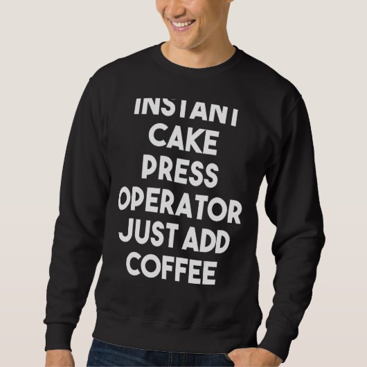 Instant Cake Press Operator voegt gewoon koffie to Trui (Voorkant)