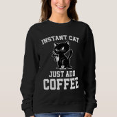 Instant Cat Just Add Coffee Coffee Drinking Cats Trui (Voorkant)