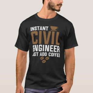 Instant Civil Engineer Voeg gewoon koffie toe T-shirt