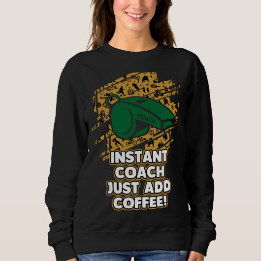 Instant Coach Just Add Coffee  Coaching Humor Ment Trui (Voorkant)