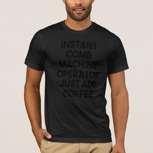 Instant Comb Machine Operator voegt alleen koffie T-shirt (Voorkant)