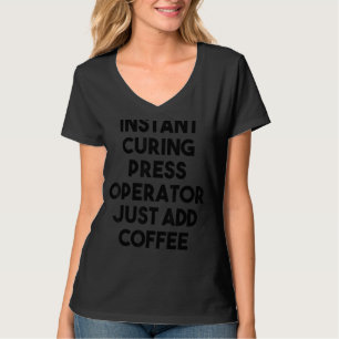 Instant Curing Press Operator voegt koffie gewoon  T-shirt