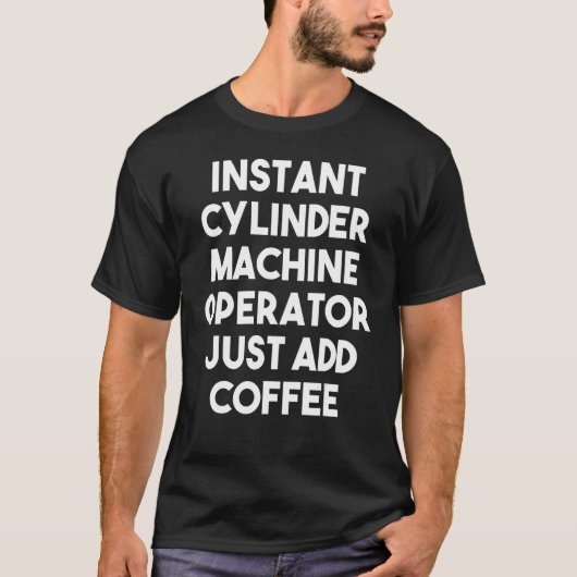 Instant Cylinder Machine Operator voegt alleen kof T-shirt (Voorkant)