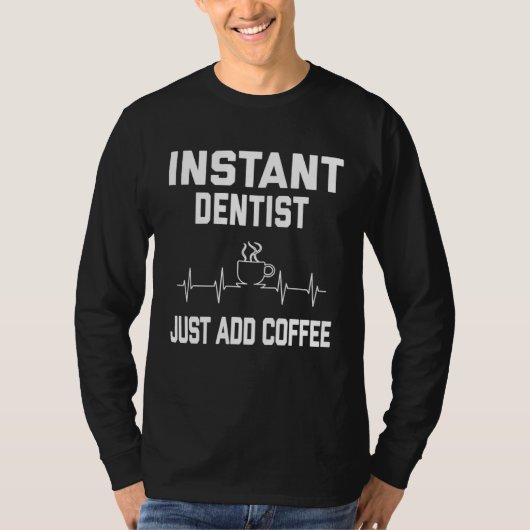 Instant Dentist. Just Add Coffee! Funny Coffee Pul T-shirt (Voorkant)