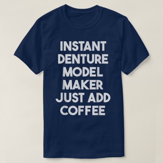 Instant Denture Model Maker voegt enkel Koffie toe T-shirt (Design voorkant)