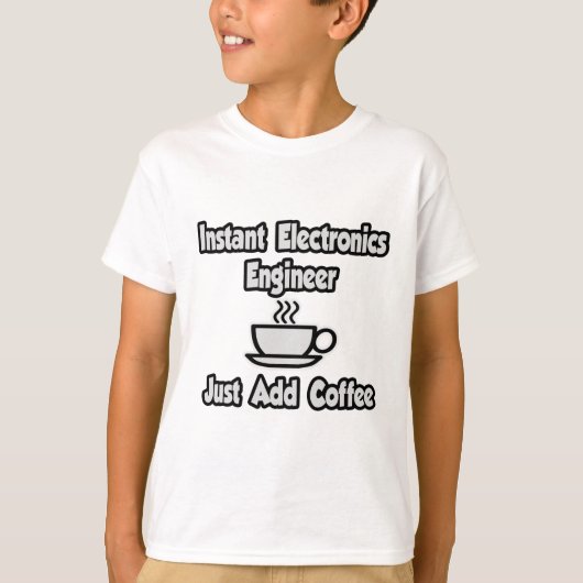 Instant Electronics Engineer.. Voeg gewoon koffie T-shirt (Voorkant)
