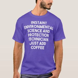 Instant Environmental Science Protection Technicia T-shirt