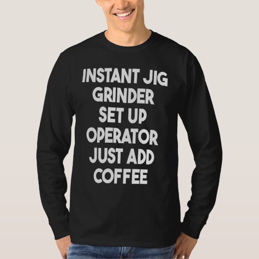 Instant Fig Grinder Set-up-operator gewoon koffie T-shirt (Voorkant)