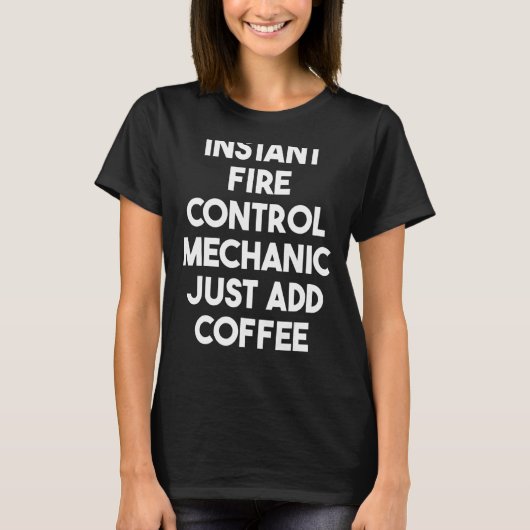 Instant Fire Control Mechanic Add Coffee T-shirt (Voorkant)