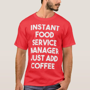 Instant Food Service Manager Voeg gewoon koffie-fi T-shirt