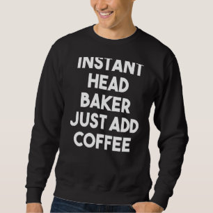 Instant Head Baker gewoon koffie toevoegen Trui