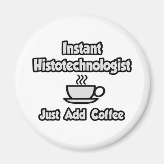 Instant Histotechnoloog .. Voeg gewoon koffie toe Magneet