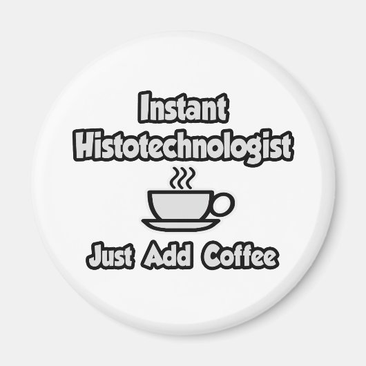 Instant Histotechnoloog .. Voeg gewoon koffie toe Magneet (Voorkant)