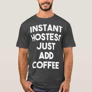Instant Hostess gewoon CoffeeFunny Hostess toevoeg T-shirt