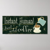 Instant Human | Gewoon koffie toevoegen Poster (Voorkant)