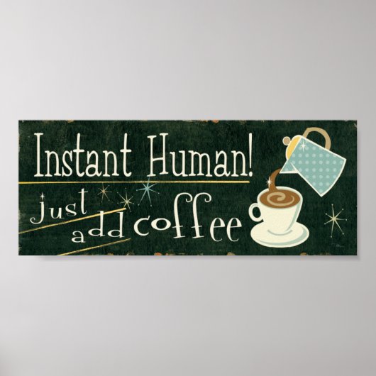 Instant Human | Gewoon koffie toevoegen Poster (Voorkant)