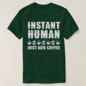 Instant Human Just Add Coffee 1 T-shirt (Design voorkant)