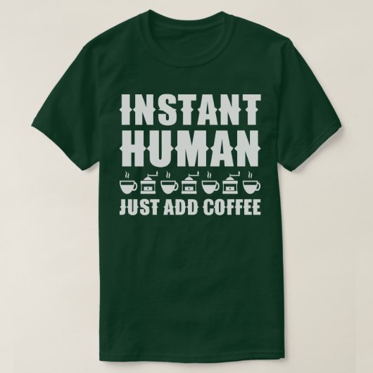 Instant Human Just Add Coffee 1 T-shirt (Design voorkant)