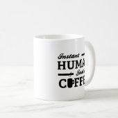 Instant Human Just Add Coffee Coffee Mok (Voorkant rechts)