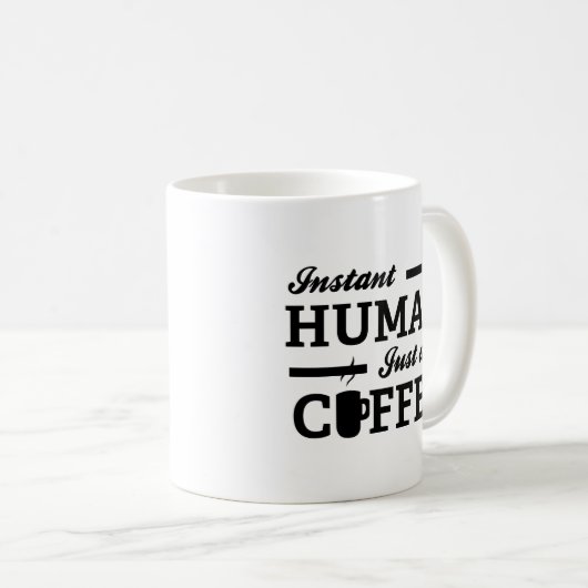 Instant Human Just Add Coffee Coffee Mok (Voorkant rechts)