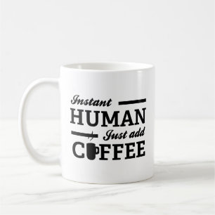 Instant Human Just Add Coffee Coffee Mok