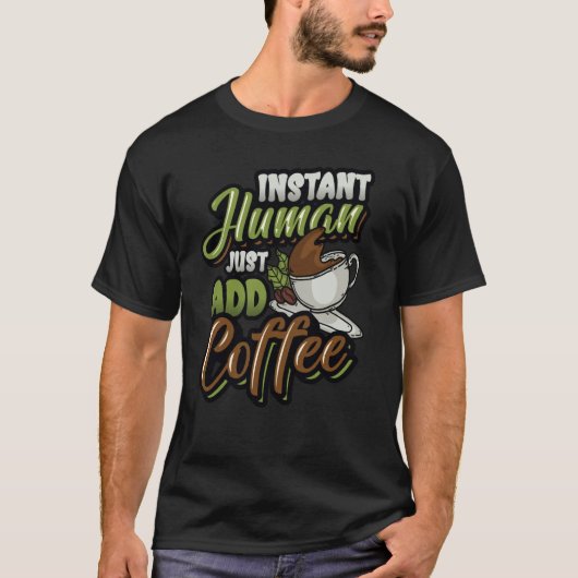Instant Human Just Add Coffee Coffee T-shirt (Voorkant)