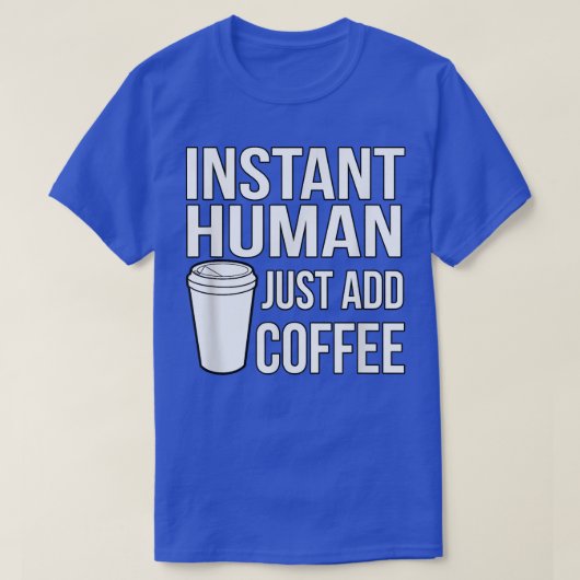 Instant Human Just Add Coffee Funny Coffee T-shirt (Design voorkant)