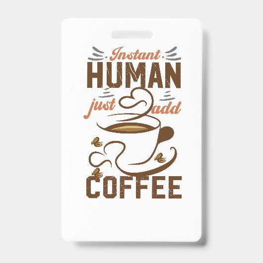 Instant Human Just Add Coffee - Funny koffiequote Badge (Voorzijde)