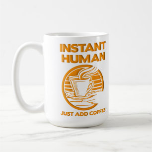 Instant Human Just Add Coffee Funny Mug Koffiemok