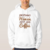Instant Human Just Add Coffee Hoodie (Voorkant)