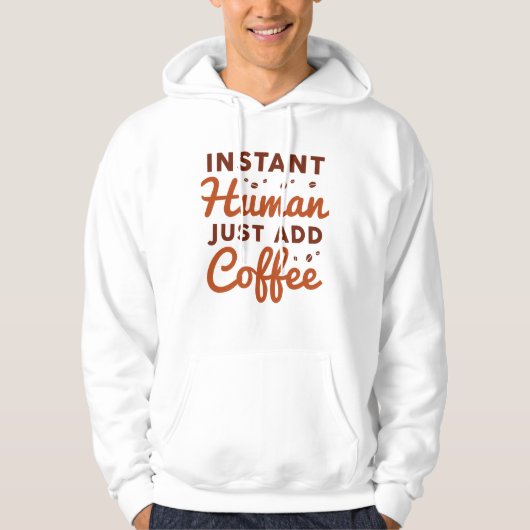 Instant Human Just Add Coffee Hoodie (Voorkant)
