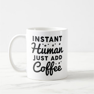 Instant Human Just Add Coffee Koffiemok