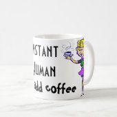 Instant Human Just Add Coffee Koffiemok (Voorkant rechts)