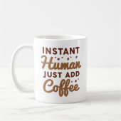 Instant Human Just Add Coffee Koffiemok (Links)