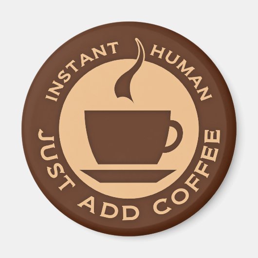 Instant Human Just Add Coffee Magneet (Voorkant)