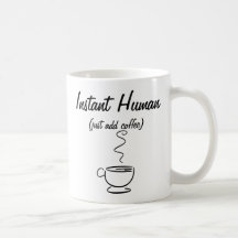 Instant Human Just Add Coffee Mok