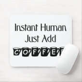 Instant Human Just Add Coffee Mousepad Muismat (Met muis)