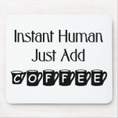 Instant Human Just Add Coffee Mousepad Muismat (Voorkant)